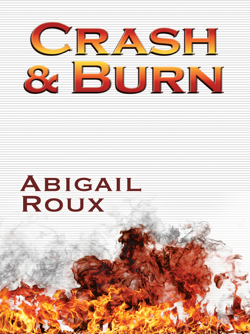 Title details for Crash & Burn by Abigail Roux - Available